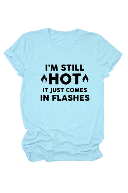 I'm Still Hot It Just Comes Print T-shirt