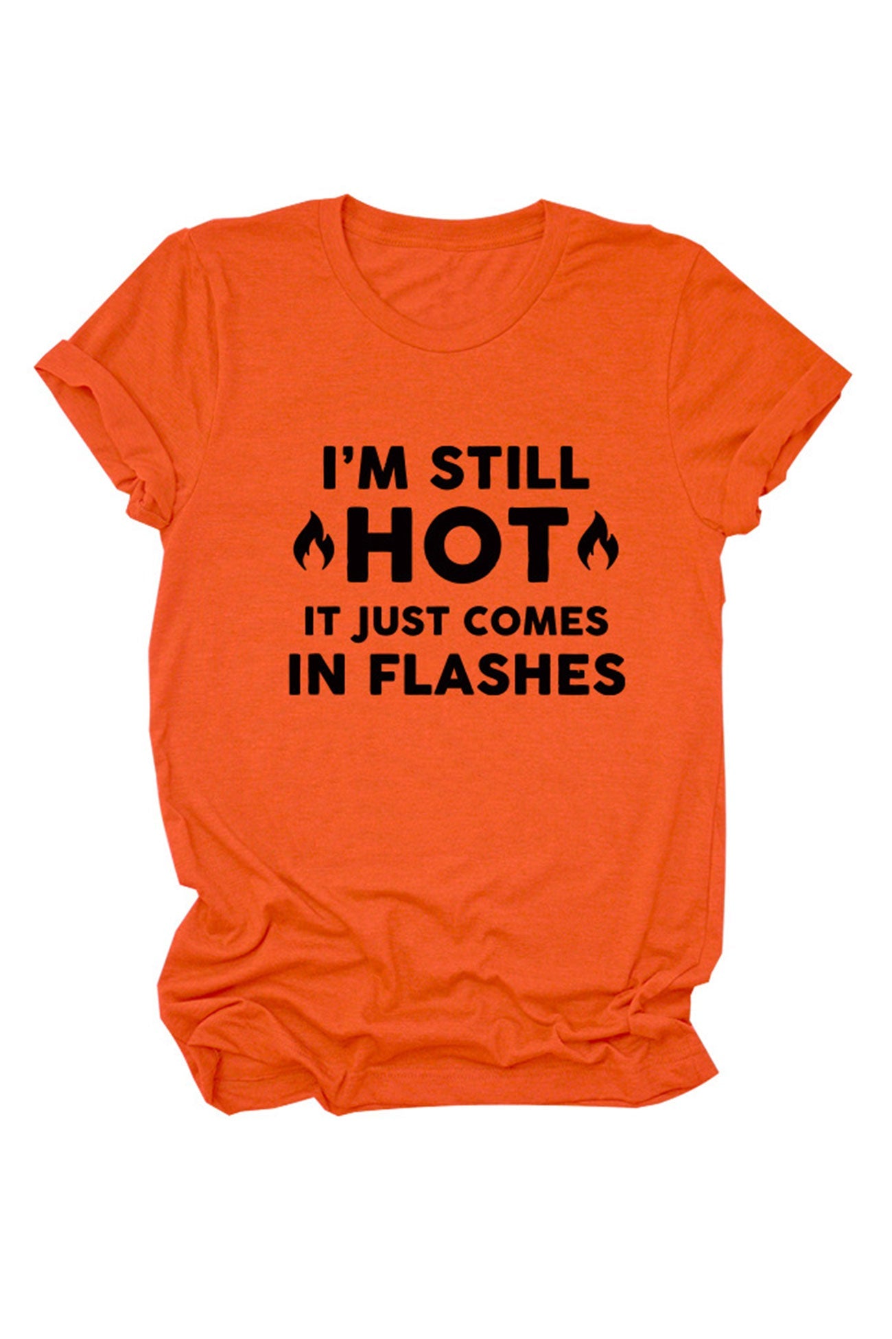 I'm Still Hot It Just Comes Print T-shirt