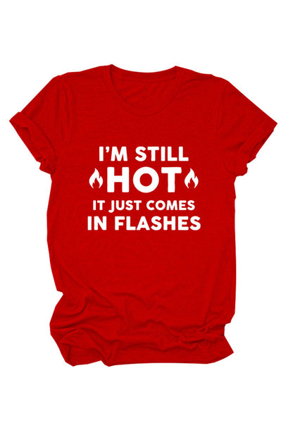 I'm Still Hot It Just Comes Print T-shirt