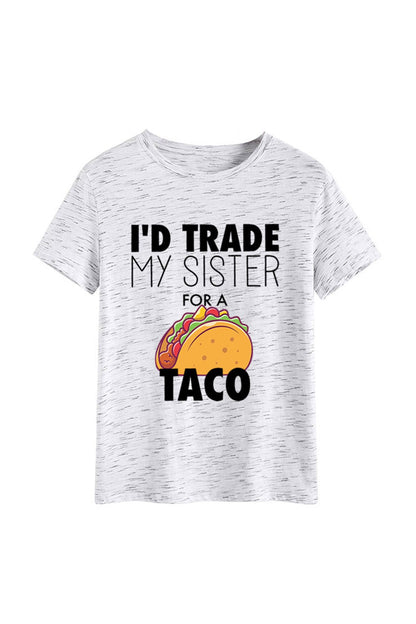 I'd Trade My Sister for a Taco T-shirt
