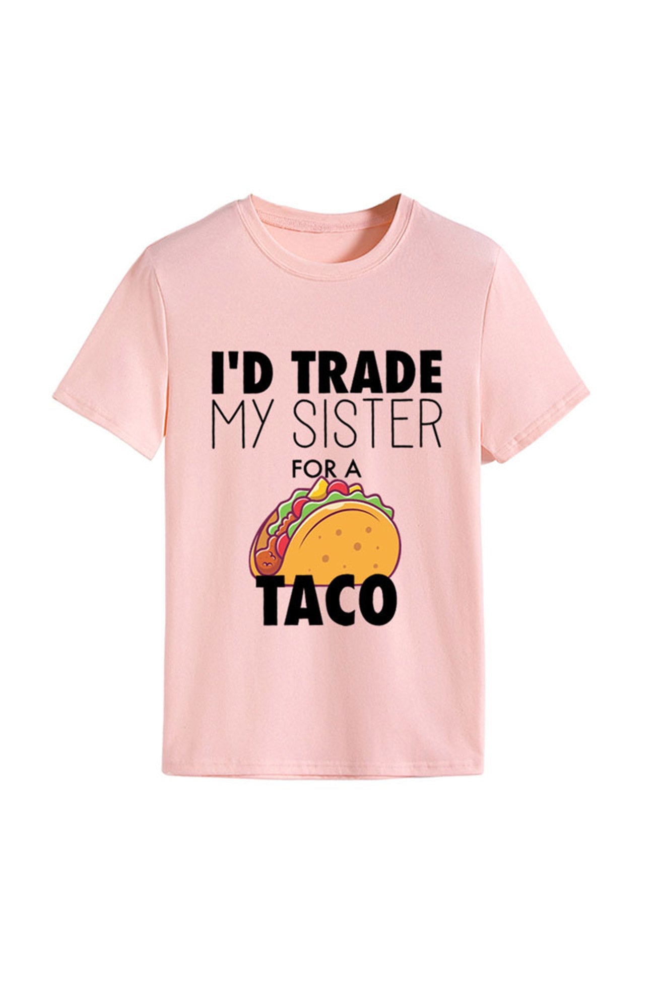 I'd Trade My Sister for a Taco T-shirt