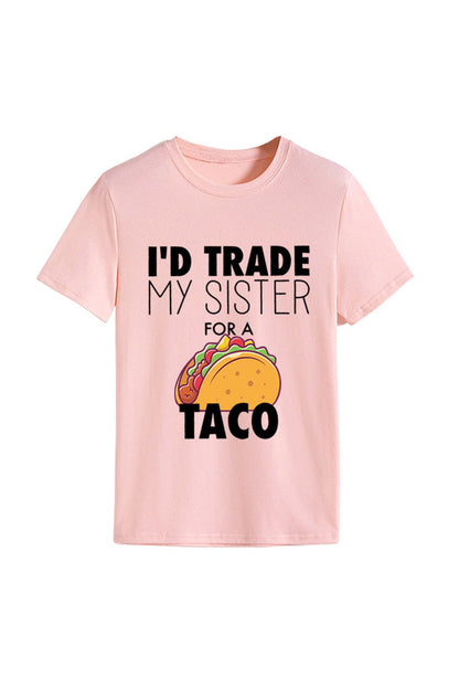 I'd Trade My Sister for a Taco T-shirt